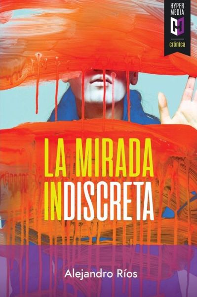 La mirada indiscreta - Alejandro Rios - Books - Editorial Hypermedia Inc. - 9781948517324 - October 1, 2018