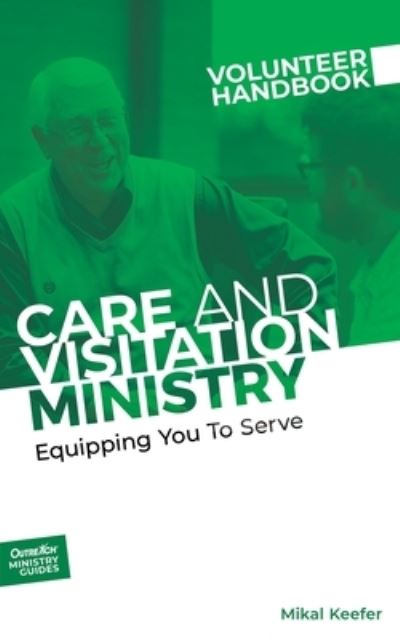 Cover for Inc Outreach · Care and Visitation Ministry Volunteer Handbook: Equipping You to Serve: Equipping You to Serve - Outreach Ministry Guides (Paperback Book) (2020)