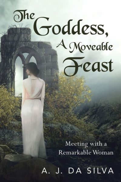 The Goddess, A Moveable Feast - A J Da Silva - Books - Martin and Bowman - 9781953537324 - February 8, 2021