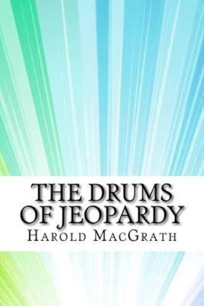 Cover for Harold Macgrath · The Drums of Jeopardy (Taschenbuch) (2017)