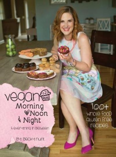 Cover for Becky Hunt · Vegan Morning, Noon, &amp; Night (Inbunden Bok) (2018)