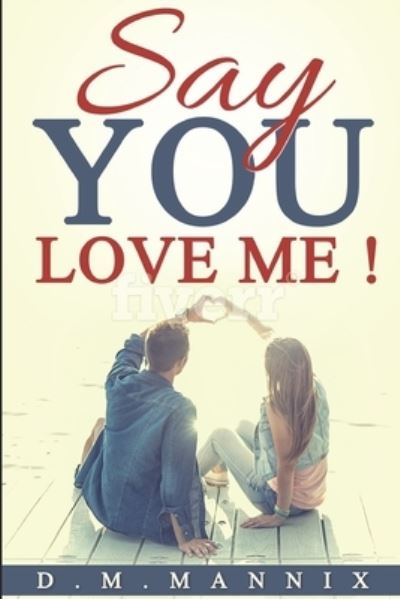 Cover for D M Mannix · Say You Love Me! (Paperback Book) (2019)