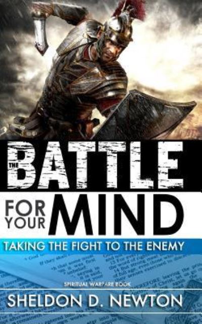 Cover for Sheldon D Newton · The Battle For Your Mind (Paperback Book) (2018)