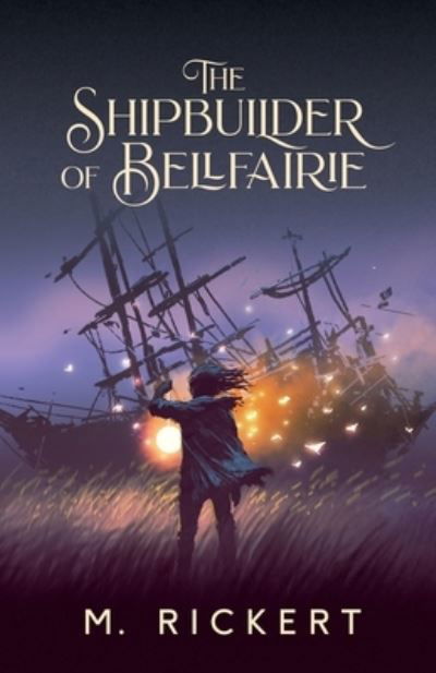 Cover for M Rickert · The Shipbuilder of Bellfairie (Paperback Book) (2021)