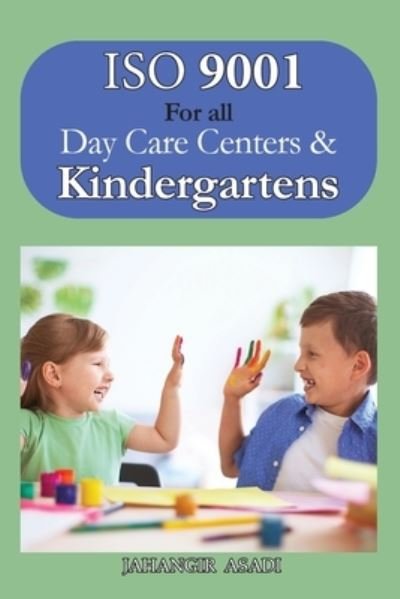 ISO 9001 for all Day Care Centers and Kindergartens - Jahangir Asadi - Books - Silosa Consulting Group - 9781990451324 - February 17, 2022