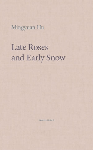 Cover for Mingyuan Hu · Late Roses and Early Snow (Taschenbuch) (2022)