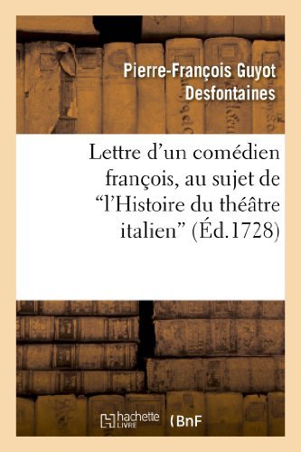 Lettre D'un Comedien Francois, Au Sujet De L'histoire Du Theatre Italien - Desfontaines-p-f - Bücher - Hachette Livre - Bnf - 9782012738324 - 1. April 2013