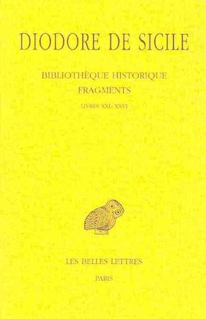 Cover for Diodore De Sicile · Bibliothèque Historique - Fragments: Livres Xxi-xxvi (Collection Des Universites De France Serie Grecque) (French Edition) (Paperback Book) [French, C.u.f. - Sï¿½rie Grecque edition] (2006)