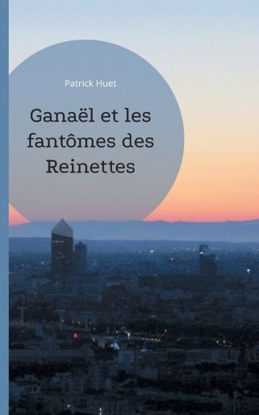 Cover for Patrick Huet · Ganael et les fantomes des Reinettes (Paperback Book) (2020)