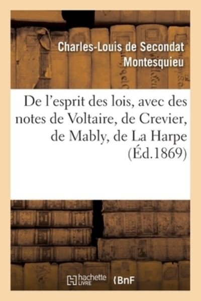 Cover for Montesquieu · De L'esprit Des Lois, Avec Des Notes De Voltaire, Crevier, Mably, La Harpe. Nouvelle Edition (Taschenbuch) (2020)