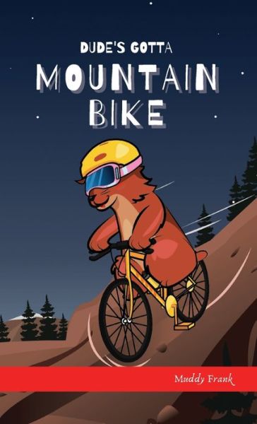 Cover for Muddy Frank · Dude's Gotta Mountain Bike (Hardcover Book) (2021)