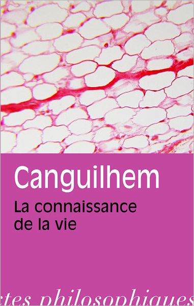 Cover for Georges Canguilhem · Georges Canguilhem: La Connaissance De La Vie (Bibliotheque Des Textes Philosophiques - Poche) (French Edition) (Paperback Book) [French, Reprint edition] (1993)