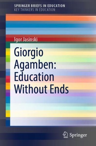 Cover for Jasinski · Giorgio Agamben Education Without Ends (Book) [1st ed. 2018 edition] (2018)