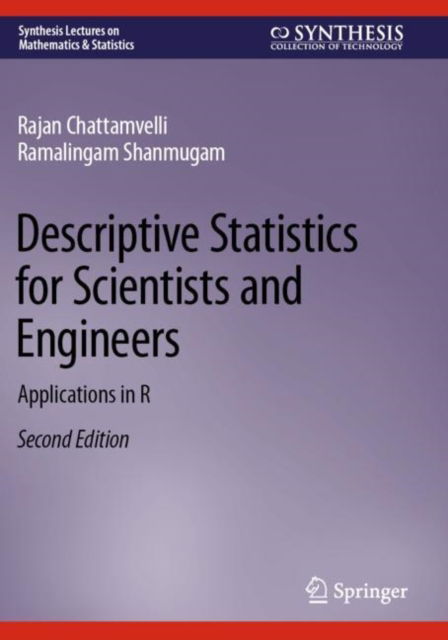 Cover for Rajan Chattamvelli · Descriptive Statistics for Scientists and Engineers: Applications in R - Synthesis Lectures on Mathematics &amp; Statistics (Paperback Book) [Second Edition 2023 edition] (2024)