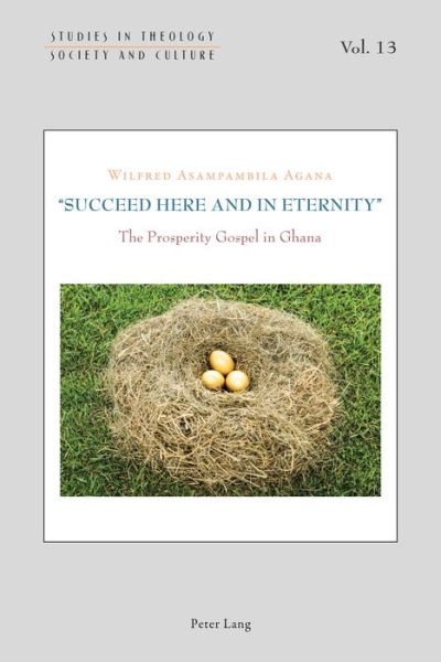 Cover for Wilfred Asampambila Agana · &quot;Succeed Here and in Eternity&quot;: The Prosperity Gospel in Ghana - Studies in Theology, Society and Culture (Paperback Book) [New edition] (2015)