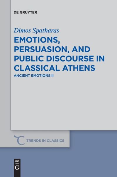 Cover for Dimos Spatharas · Emotions, persuasion, and public discourse in classical Athens: Ancient Emotions II - Trends in Classics - Supplementary Volumes (Paperback Book) (2021)