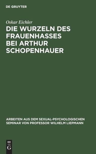 Cover for Oskar Eichler · Wurzeln des Frauenhasses Bei Arthur Schopenhauer (Bog) (1926)