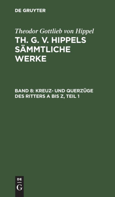 Cover for Theodor Gottlieb von Hippel · Kreuz- und Querzge des Ritters a Bis Z, Teil 1 (N/A) (1901)