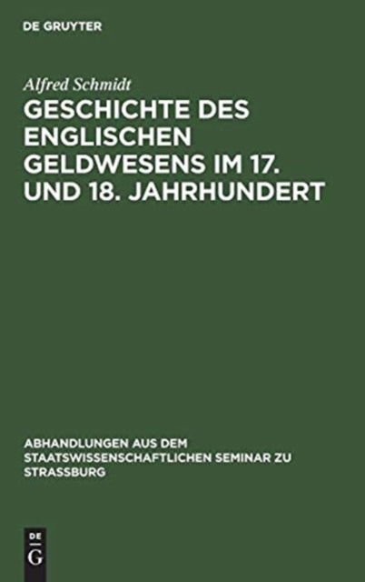 Cover for Alfred Schmidt · Geschichte des Englischen Geldwesens Im 17. und 18. Jahrhundert (Book) (1914)