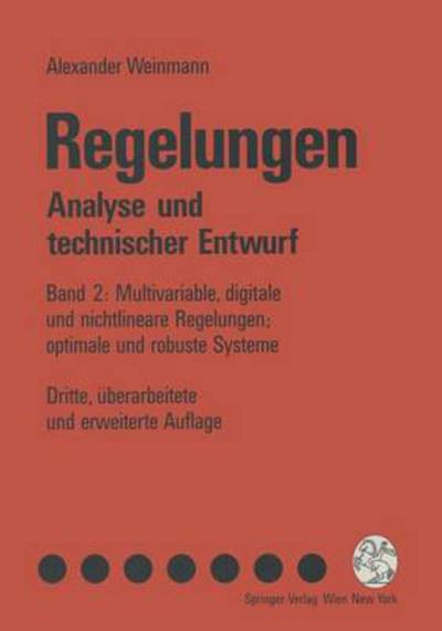 Regelungen. Analyse Und Technischer Entwurf: Band 2: Multivariable, Digitale Und Nichtlineare Regelungen; Optimale Und Robuste Systeme - Alexander Weinmann - Books - Springer - 9783211826324 - January 18, 1995