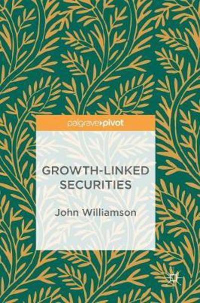 Cover for John Williamson · Growth-Linked Securities (Hardcover Book) [1st ed. 2017 edition] (2017)