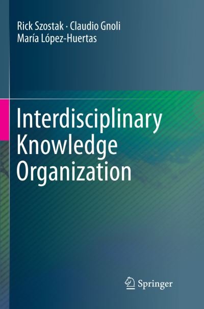 Rick Szostak · Interdisciplinary Knowledge Organization (Taschenbuch) [Softcover reprint of the original 1st ed. 2016 edition] (2018)