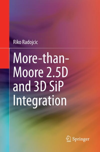 Cover for Riko Radojcic · More-than-Moore 2.5D and 3D SiP Integration (Paperback Book) [Softcover reprint of the original 1st ed. 2017 edition] (2018)