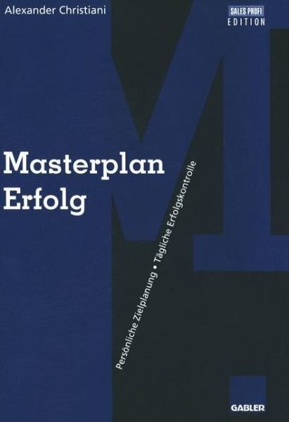 Cover for Alexander Christiani · Masterplan Erfolg: Persoenliche Zielplanung Tagliche Erfolgskontrolle (Taschenbuch) [Softcover reprint of the original 2nd ed. 1997 edition] (2012)