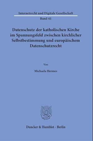 Datenschutz der Katholischen Kirche Im Spannungsfeld Zwischen Kirchlicher Selbstbestimmung und Europäischem Datenschutzrecht - Michaela Hermes - Books - Duncker & Humblot GmbH - 9783428187324 - December 21, 2022