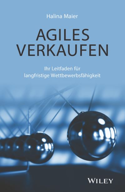 Cover for Halina Maier · Agiles Verkaufen: Ihr Leitfaden fur langfristige Wettbewerbsfahigkeit (Hardcover Book) (2018)
