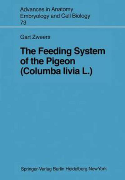 Cover for Gart A. Zweers · The Feeding System of the Pigeon (Columba livia L.) - Advances in Anatomy, Embryology and Cell Biology (Paperback Book) (1982)