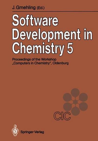 Cover for Jhurgen Gmehling · Software Development in Chemistry 5: Proceedings of the 5th Workshop &quot;Computers in Chemistry Oldenburg, November 21-23, 1990 (Paperback Book) [Softcover reprint of the original 1st ed. 1991 edition] (1991)