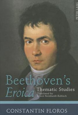 Cover for Constantin Floros · Beethoven's &quot;Eroica&quot;: Thematic Studies. Translated by Ernest Bernhardt-Kabisch (Hardcover Book) [New edition] (2012)