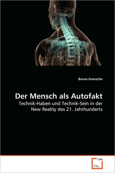 Cover for Bruno Gransche · Der Mensch Als Autofakt: Technik-haben Und Technik-sein in Der New Reality Des 21. Jahrhunderts (Paperback Book) [German edition] (2010)