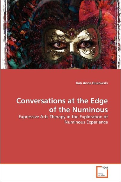 Cover for Kali Anna Dukowski · Conversations at the Edge of the Numinous: Expressive Arts Therapy in the Exploration of Numinous Experience (Pocketbok) (2010)