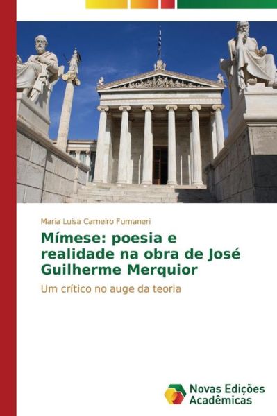 Cover for Maria Luísa Carneiro Fumaneri · Mímese: Poesia E Realidade Na Obra De José Guilherme Merquior: Um Crítico No Auge Da Teoria (Paperback Book) [Portuguese edition] (2014)