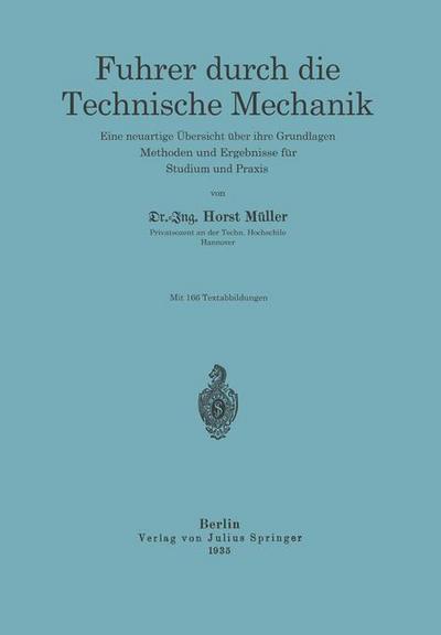 Fuhrer Durch Die Technische Mechanik: Eine Neuartige UEbersicht UEber Ihre Grundlagen, Methoden Und Ergebnisse Fur Studium Und Praxis - Horst Muller - Books - Springer-Verlag Berlin and Heidelberg Gm - 9783642901324 - 1935