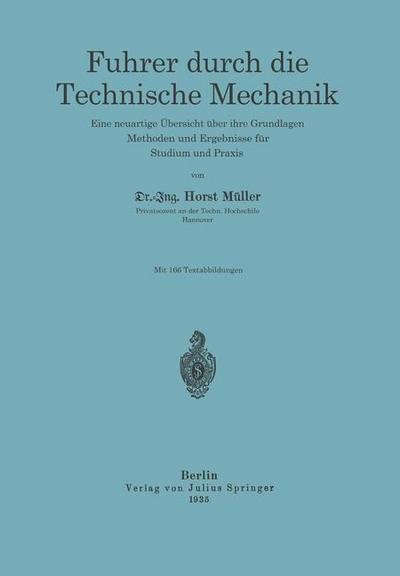 Cover for Horst Muller · Fuhrer Durch Die Technische Mechanik: Eine Neuartige UEbersicht UEber Ihre Grundlagen, Methoden Und Ergebnisse Fur Studium Und Praxis (Paperback Book) [1935 edition] (1935)