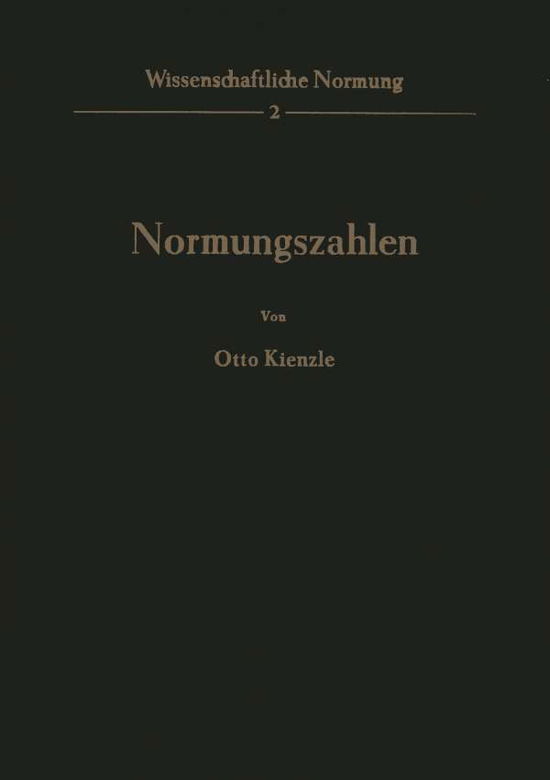 Cover for O Kienzle · Normungszahlen - Wissenschaftliche Normung (Paperback Book) [Softcover Reprint of the Original 1st 1950 edition] (2012)