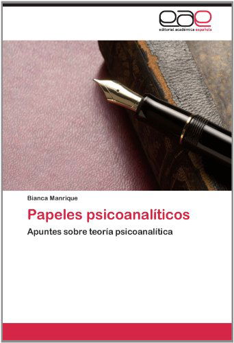 Cover for Bianca Manrique · Papeles Psicoanalíticos: Apuntes Sobre Teoría Psicoanalítica (Paperback Book) [Spanish edition] (2012)