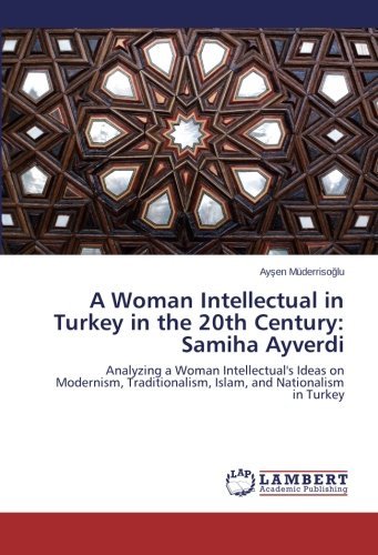 Cover for Aysen Müderrisoglu · An Intellectual Woman in Turkey in the 20th Century: Samiha Ayverdi: Analyzing a Woman Intellectual's Ideas on Modernism, Traditionalism, Islam, and Nationalism in Turkey (Pocketbok) (2014)