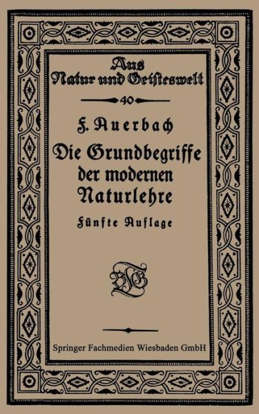 Cover for Prof Dr Felix Auerbach · Die Grundbegriffe Der Modernen Naturlehre - Aus Natur Und Geisteswelt (Paperback Book) [5th 5. Aufl. 1926. Softcover Reprint of the Origin edition] (1926)