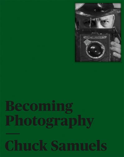 Cover for Chuck Samuels: Becoming Photography (Hardcover Book) (2021)