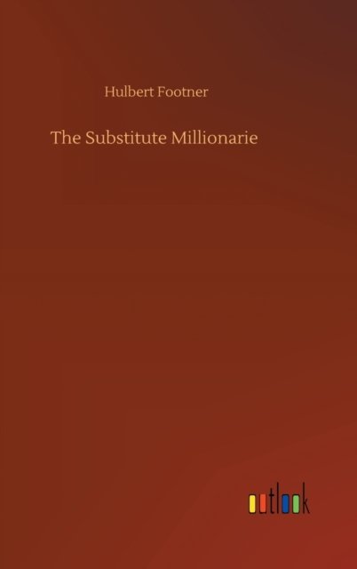 Cover for Hulbert Footner · The Substitute Millionarie (Hardcover bog) (2020)