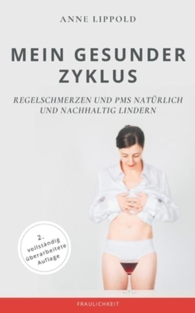 Cover for Anne Lippold · Mein gesunder Zyklus: Regelschmerzen und PMS naturlich und nachhaltig lindern (Paperback Book) (2021)