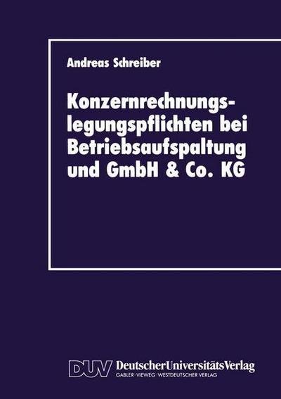 Cover for Andreas Schreiber · Konzernrechnungslegungspflichten bei Betriebsaufspaltung und GmbH &amp; Co. KG - Duv Wirtschaftswissenschaft (Paperback Book) [1989 edition] (1989)