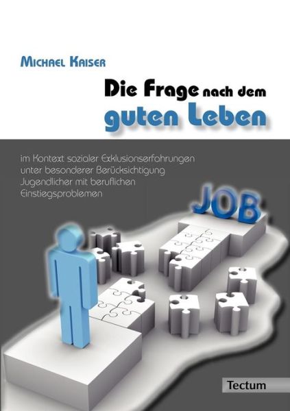 Cover for Michael Kaiser · Die Frage nach dem guten Leben im Kontext sozialer Exklusionserfahrungen unter besonderer Berucksichtigung Jugendlicher mit beruflichen Einstiegsproblemen (Paperback Book) [German edition] (2011)