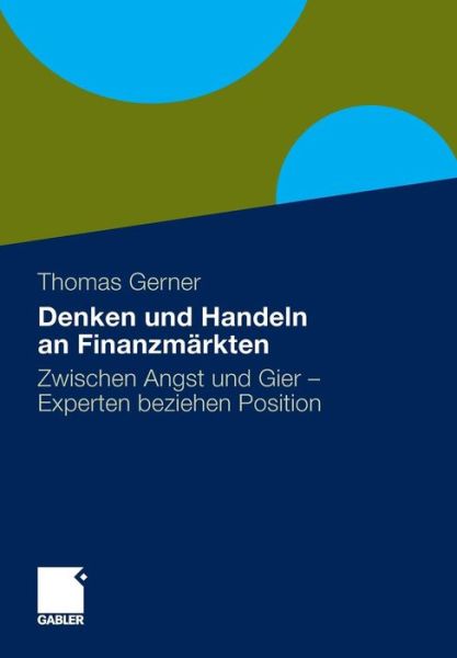 Denken Und Handeln an Finanzmarkten: Zwischen Angst Und Gier - Experten Beziehen Position - Thomas Gerner - Książki - Springer Gabler - 9783834917324 - 26 marca 2010