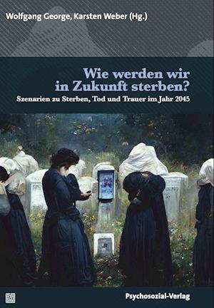 Cover for Wolfgang George · Wie werden wir in Zukunft sterben? (Bok) (2023)