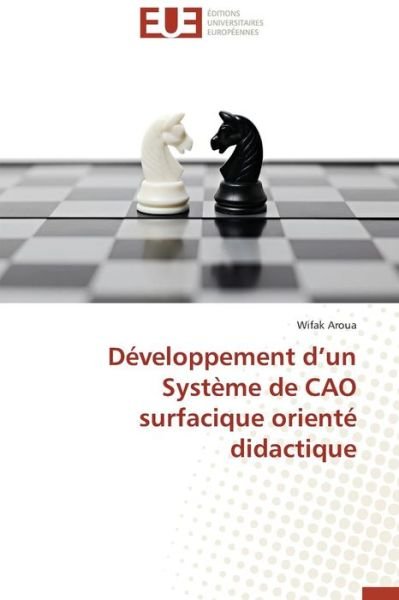 Cover for Wifak Aroua · Développement D'un Système De Cao Surfacique Orienté Didactique (Paperback Bog) [French edition] (2018)
